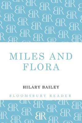 Miles and Flora by Hilary Bailey