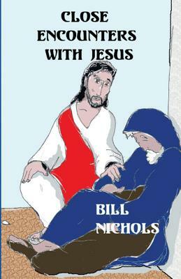 Close Encounters With Jesus by Bill Nichols