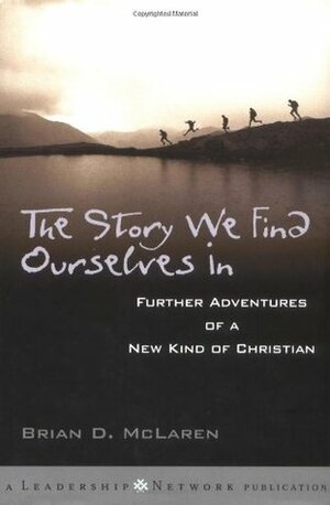 The Story We Find Ourselves In: Further Adventures of a New Kind of Christian by Brian D. McLaren