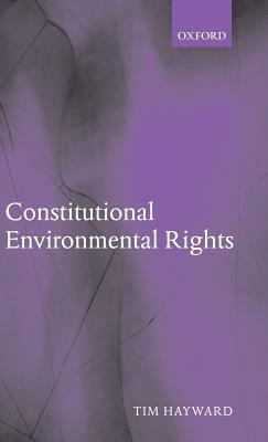 Constitutional Environmental Rights by Tim Hayward