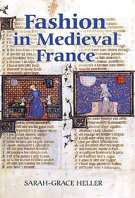 Fashion in Medieval France by Sarah-Grace Heller