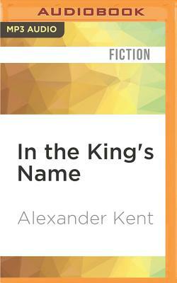 In the King's Name by Alexander Kent