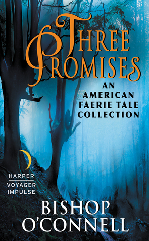 Three Promises : An American Faerie Tale Collection by Bishop O'Connell