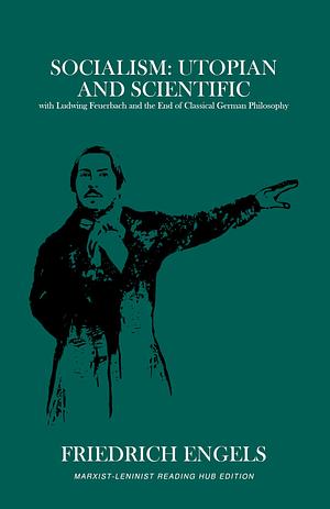 Socialism: Utopian and Scientific & Ludwig Feuerbach and the End of Classical German Philosophy by Friedrich Engels