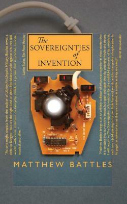 The Sovereignties of Invention by Matthew Battles