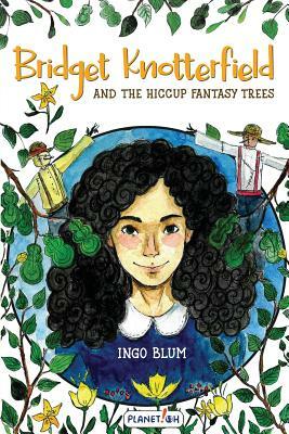 Bridget Knotterfield and the Hiccup Fantasy Trees by Ingo Blum