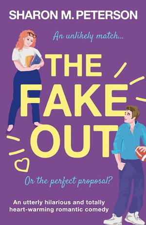 The Fake Out: An utterly hilarious and totally heart-warming romantic comedy by Sharon M. Peterson, Sharon M. Peterson