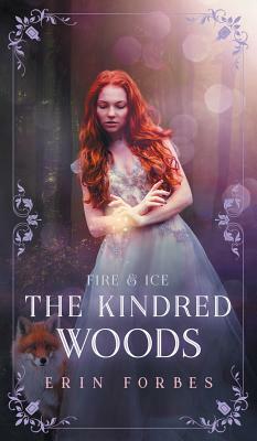 Fire & Ice: The Kindred Woods by Erin Forbes