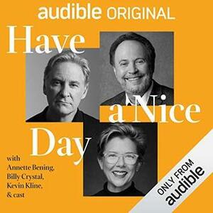 Have a Nice Day by Christopher Jackson, Billy Crystal, Annette Bening, Justin Bartha, Robin Thede, Darrell Hammond, Auli'l Cravalho, Dick Cavett, Kevin Kline, Quinton Peeples, Rachel Dratch