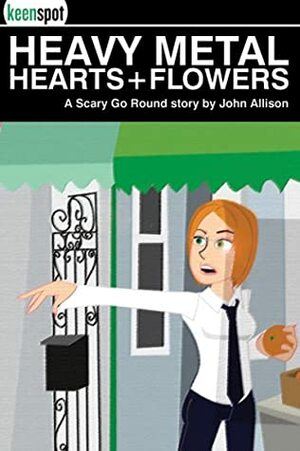 Heavy Metal Hearts and Flowers: A Scary Go Round Story by John Allison