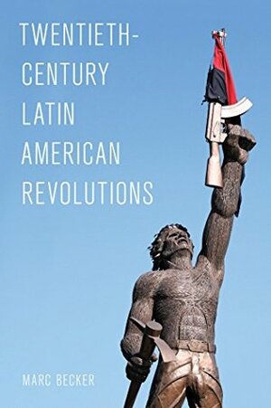 Twentieth-Century Latin American Revolutions (Latin American Perspectives in the Classroom) by Marc Becker