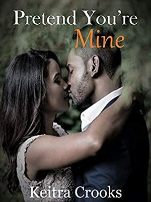 Pretend You're Mine by Keitra Crooks