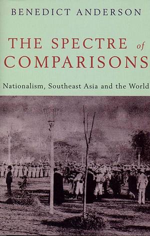 Spectre of Comparisons: Politics, Culture and the Nation by Benedict Anderson