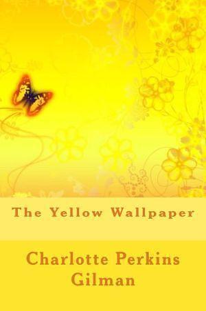 The Yellow Wallpaper by Charlotte Perkins Gilman