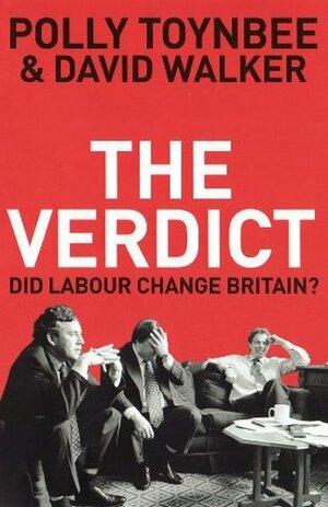 The Verdict: Did Labour Change Britain? by Polly Toynbee