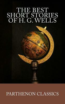The Best Short Stories of H.G. Wells by H.G. Wells