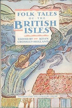 FOLKTALES OF THE BRITISH ISLES by Kevin Crossley-Holland, Kevin Crossley-Holland