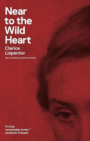 Near to the wild heart  by Clarice Lispector