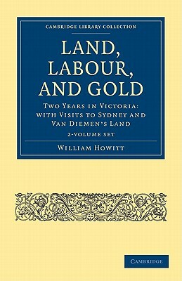 Land, Labour, and Gold - 2 Volume Set by William Howitt