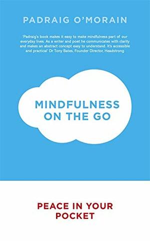 Mindfulness on the Go Peace in Your Pocket by O'Morain, Padraig