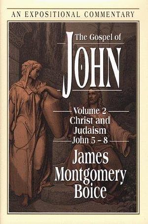 The Gospel of John: Christ and Judaism, John 5-8 by James Montgomery Boice
