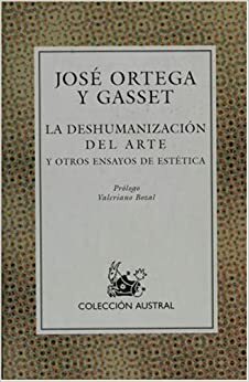 La deshumanización del arte y otros ensayos de estética by José Ortega y Gasset