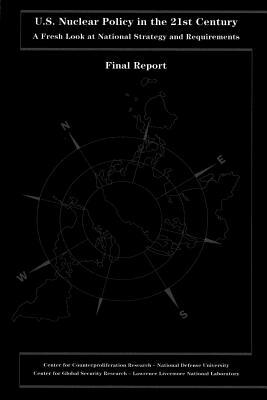 U.S. Nuclear Policy in the 21st Century: A Fresh Look at National Strategy and Requirements by National Defense University