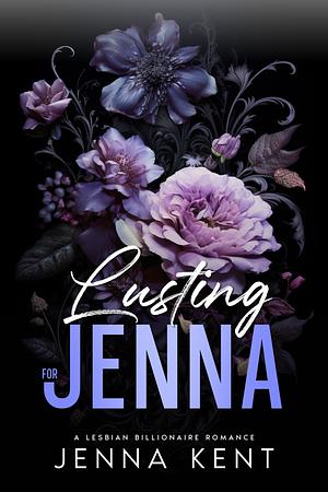 Lusting For Jenna by Jenna Kent, Jenna Kent