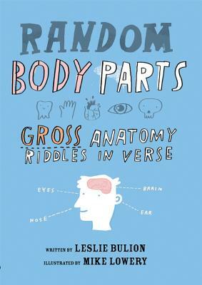 Random Body Parts: Gross Anatomy Riddles in Verse by Leslie Bulion