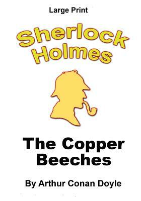 The Copper Beeches: Sherlock Holmes in Large Print by Arthur Conan Doyle