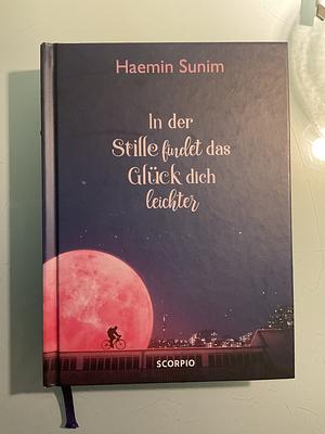 In der Stille findet das Glück dich leichter by Haemin Sunim