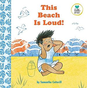 This Beach is Loud!: For Kids on the Autistic Spectrum by Samantha Cotterill, Samantha Cotterill