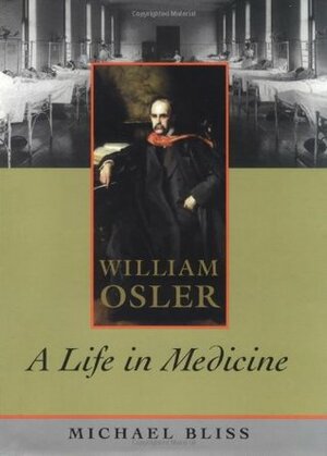 William Osler: A Life in Medicine by Michael Bliss