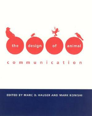 The Design of Animal Communication by Marc Hauser, Mark Konishi