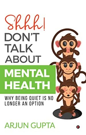 Shhh! Don't Talk About Mental Health by Arjun Gupta