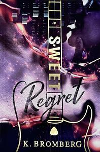 Sweet Regret by K. Bromberg