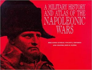 A Military History and Atlas of the Napoleonic Wars by Vincent J. Esposito