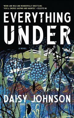 Everything Under by Daisy Johnson