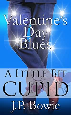 Valentine's Day Blues: A Little Bit Cupid by J.P. Bowie