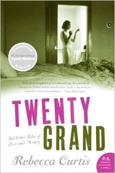 Twenty Grand by Rebecca Curtis, Rebecca Curtis