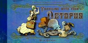 Traveling with Your Octopus by Brian Kesinger