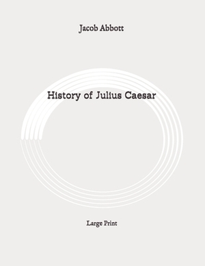 History of Julius Caesar: Large Print by Jacob Abbott