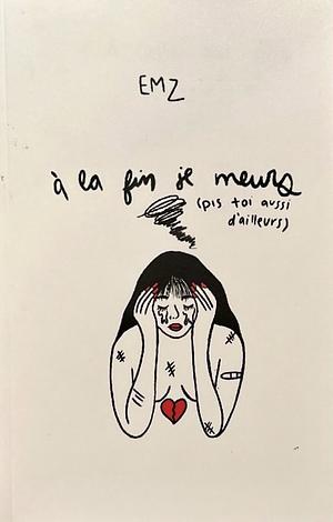 À la fin je meurs by EMZ