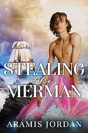 Stealing the Merman by Aramis Jordan