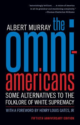 The Omni-Americans: Some Alternatives to the Folklore of White Supremacy by Albert Murray