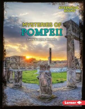 Mysteries of Pompeii by Laura Hamilton Waxman