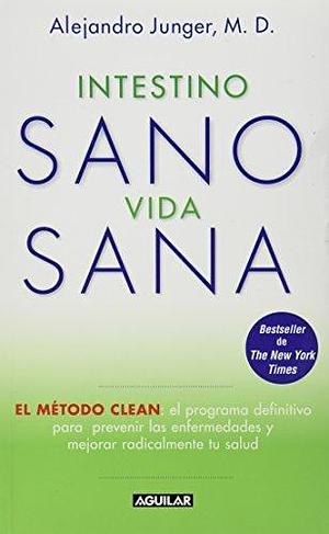 INTESTINO SANO VIDA SANA by Alejandro Junger, Alejandro Junger