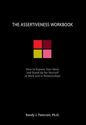 Assertiveness Workbook by Randy J. Paterson, Randy J. Paterson
