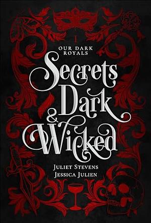 Secrets Dark and Wicked  by Jessica Julien, Juliet Stevens