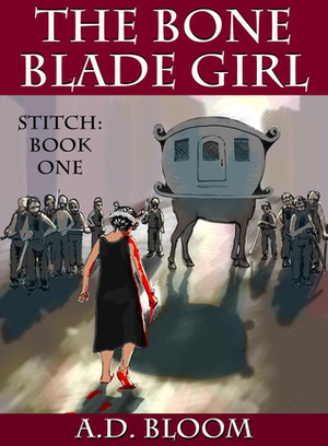 The Bone Blade Girl by A.D. Bloom